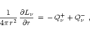 \begin{displaymath}{1\over 4\pi\,r^2}\,{\partial L_{\nu}\over \partial r}\,=\,-\,Q_{\nu}^+
+ Q_{\nu}^- \ ,
\end{displaymath}