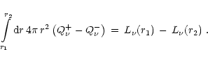 \begin{displaymath}\int\limits_{r_1}^{r_2}{\rm {d}}r\,4\pi\,r^2\left( Q_{\nu}^+ - Q_{\nu}^- \right)
\,=\, L_{\nu}(r_1)\,-\,L_{\nu}(r_2)\ .
\end{displaymath}