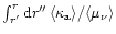 $\int_{r'}^r{\rm {d}}r''\,\langle \kappa_{\rm {a}} \rangle/\langle \mu_{\nu} \rangle$
