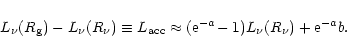\begin{displaymath}L_{\nu}(R_{\rm {g}})-L_{\nu}(R_{\nu})\equiv L_{\rm {acc}}
\approx ({\rm {e}}^{-a}\!-1)L_{\nu}(R_{\nu}) + {\rm {e}}^{-a}b .
\end{displaymath}