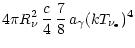 $\displaystyle 4\pi R_{\nu}^2\,{c\over 4}\,{7\over 8}\,a_{\gamma}
(kT_{\nu_{\rm e}})^4$