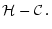 $\displaystyle {\cal H}-{\cal C} \, .$