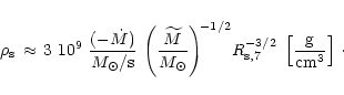 \begin{displaymath}\rho_{\rm {s}}\,\approx\, 3~10^9\,\,{(-\dot M)\over M_\odot
/...
...left\lbrack {{\rm {g}}\over {\rm {cm}}^3} \right\rbrack\,\cdot
\end{displaymath}
