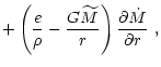 $\displaystyle + \left( {e\over \rho} - {G\widetilde{M}\over r} \right){\partial\dot M
\over \partial r} \ ,$