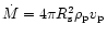 $\dot M = 4\pi R_{\rm {s}}^2\rho_{\rm {p}}v_{\rm {p}}$