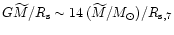 $G\widetilde{M}/R_{\rm {s}}\sim
14\,(\widetilde{M}/M_{\odot})/R_{{\rm {s}},7}$