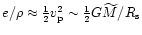 $e/\rho \approx {1\over 2}v_{\rm {p}}^2 \sim {1\over 2}
G\widetilde{M}/R_{\rm {s}}$