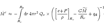 \begin{displaymath}\dot M'\,\approx\, -\int\limits_{R_{\nu}}^{R_{\rm {s}}}{\rm {...
...M}\over R_{\nu}} + q_{\rm {d}} \right)^{\!\! -1}
\!\!\! \cdot
\end{displaymath}