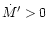 $\dot M' > 0$