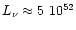 $L_{\nu}\approx 5~10^{52}$
