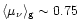 $\langle \mu_{\nu} \rangle_{\rm {g}}\sim 0.75$