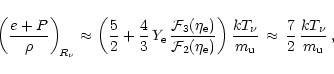 \begin{displaymath}\left( {e+P\over \rho} \right)_{\! R_{\nu}} \approx \left( {5...
...{u}}} \,\approx\,
{7\over 2}\,{kT_{\nu}\over m_{\rm {u}}} \, ,
\end{displaymath}