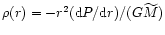 $\rho(r) = -r^2({\rm {d}}P/{\rm {d}}r)/(G\widetilde{M})$