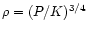 $\rho = (P/K)^{3/4}$