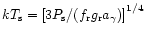 $kT_{\rm {s}} = \left\lbrack 3 P_{\rm {s}}/(f_{\rm {r}}g_{\rm {r}}a_{\gamma}) \right\rbrack^{1/4}$