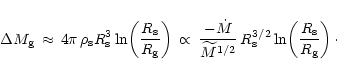 \begin{displaymath}\Delta M_{\rm {g}}\,\approx\,4\pi\,\rho_{\rm {s}} R_{\rm {s}}...
...{3/2}
\ln\!\left( {R_{\rm {s}}\over R_{\rm {g}}} \right) \cdot
\end{displaymath}