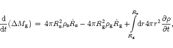 \begin{displaymath}{{\rm {d}}\over {\rm {d}}t}(\Delta M_{\rm {g}})\,=\,
4\pi R_{...
...m {s}}}\!{\rm {d}}r
4\pi r^2 {\partial \rho\over \partial t} ,
\end{displaymath}