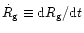 $\dot R_{\rm {g}}\equiv {\rm {d}}R_{\rm {g}}/{\rm {d}}t$