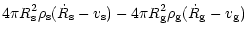 $\displaystyle 4\pi R_{\rm {s}}^2\rho_{\rm {s}}(\dot R_{\rm {s}}-v_{\rm {s}})
-
4\pi R_{\rm {g}}^2\rho_{\rm {g}}(\dot R_{\rm {g}}-v_{\rm {g}})$