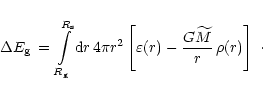 \begin{displaymath}\Delta E_{\rm {g}}\,=\, \int\limits_{R_{\rm {g}}}^{R_{\rm {s}...
...ilon(r)-{G\widetilde{M}\over r}\,\rho(r) \right\rbrack
\ \cdot
\end{displaymath}