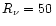 $R_{\nu } = 50\,$