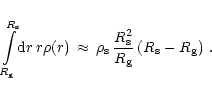 \begin{displaymath}\int\limits_{R_{\rm {g}}}^{R_{\rm {s}}}\! {\rm {d}}r\,r \rho(...
..._{\rm {s}}^2\over R_{\rm {g}}}\,
(R_{\rm {s}}-R_{\rm {g}}) \ .
\end{displaymath}