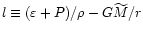 $l \equiv (\varepsilon + P)/\rho - G\widetilde{M}/r$