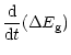 $\displaystyle {{\rm {d}}\over {\rm {d}}t}(\Delta E_{\rm {g}})$