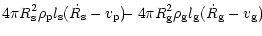 $\displaystyle 4\pi R_{\rm {s}}^2 \rho_{\rm {p}} l_{\rm {s}}
(\dot R_{\rm {s}} -...
...-4\pi R_{\rm {g}}^2 \rho_{\rm {g}} l_{\rm {g}}
(\dot R_{\rm {g}} - v_{\rm {g}})$