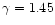 $\gamma = 1.45$