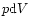 $p{\rm {d}}V$