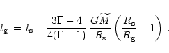 \begin{displaymath}l_{\rm {g}}\,=\,l_{\rm {s}} -
{3\Gamma - 4\over 4(\Gamma-1)}...
...{\rm {s}}}
\left( {R_{\rm {s}}\over R_{\rm {g}}}-1 \right) \,.
\end{displaymath}