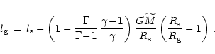 \begin{displaymath}l_{\rm {g}}\,=\,l_{\rm {s}} -
\left( 1 - {\Gamma\over \Gamma\...
...{\rm {s}}}
\left( {R_{\rm {s}}\over R_{\rm {g}}}-1 \right) \,.
\end{displaymath}