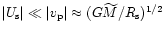 $\vert U_{\rm {s}}\vert\ll \vert v_{\rm {p}}\vert \approx
(G\widetilde{M}/R_{\rm {s}})^{1/2}$