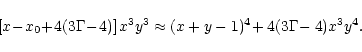 \begin{displaymath}\left\lbrack x\! -\! x_0\! +\! 4(3\Gamma\!-\!4) \right\rbrack x^3y^3 \approx (x+y-1)^4\! +
4(3\Gamma\!- 4)x^3y^4 .
\end{displaymath}