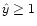 $\hat y \ge 1$