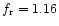 $f_{\rm {r}} = 1.16$