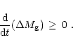 \begin{displaymath}{{\rm {d}}\over {\rm {d}}t}(\Delta M_{\rm {g}})\, \ge\, 0\ .
\end{displaymath}