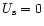 $U_{\rm {s}} = 0$