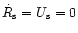 $\dot R_{\rm {s}} = U_{\rm {s}} = 0$