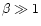 $\beta \gg 1$