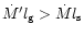 $\dot M'l_{\rm {g}} > \dot Ml_{\rm {s}}$