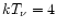 $kT_{\nu} = 4$