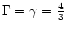 $\Gamma = \gamma = {4\over 3}$