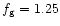 $f_{\rm {g}} = 1.25$