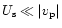 $U_{\rm {s}} \ll \vert v_{\rm {p}}\vert$