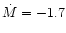 $\dot M = -1.7$