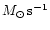 $M_{\odot}\,{\rm {s}}^{-1}$