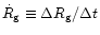 $\dot R_{\rm {g}} \equiv \Delta R_{\rm {g}}/\Delta t$