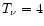 $T_{\nu} = 4$